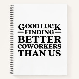 Succes met het vinden van betere collega's dan ons notitieboek