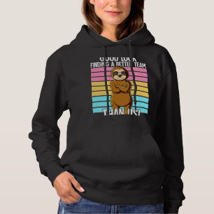 Succes met het vinden van een beter team dan wij V Hoodie