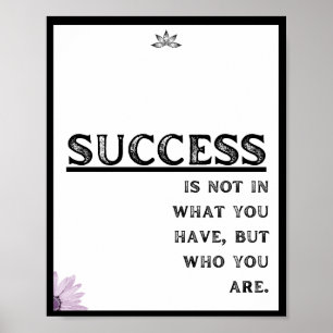 Succes zit niet in wat je hebt, maar wie je bent poster