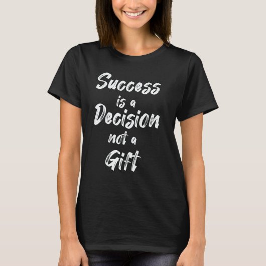 Success Is A Decision  Not A T-shirt (Voorkant)
