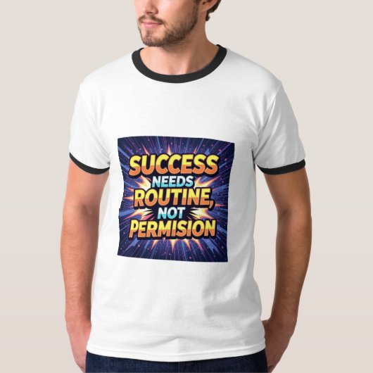 Success Needs Routine, Not Permission – Start Your T-shirt (Voorkant)