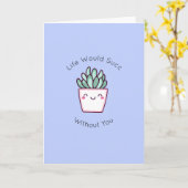 Succulent Pun - het leven zou zonder jou lukken Kaart (Gele Bloem)