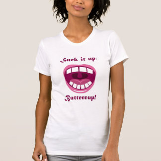 Suck het op, Buttercup! T-shirt