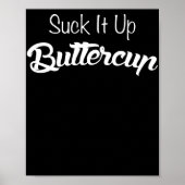 Suck it Up Buttercup Funny T Shirt Poster (Voorkant)