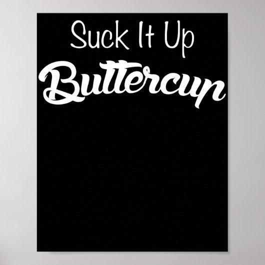 Suck it Up Buttercup Funny T Shirt Poster (Voorkant)