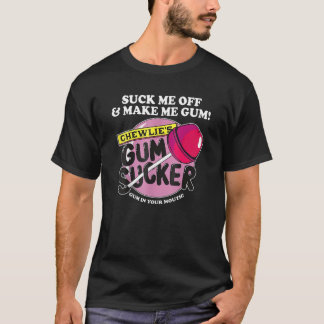 Suck me uit en maak me gum Chewlieu2019s gum Suck T-shirt
