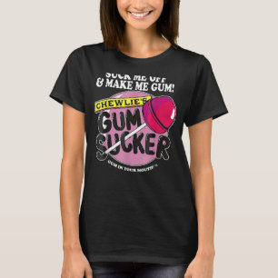 Suck me uit en maak me gum Chewlieu2019s gum Suck T-shirt