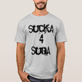 Sucka 4 Suga T-shirt