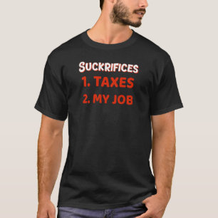 Suckrifices 1 Taxes 2 Mijn baan T-shirt
