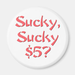 Sucky Sucky $5 Magneet