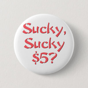 Sucky Sucky $5 Ronde Button 5,7 Cm