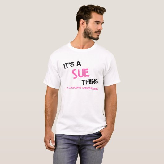 Sue-ding dat je niet zou begrijpen t-shirt (Voorkant volledig)