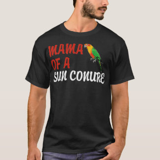 Sun Conures Mama of a Sun Conure T-shirt