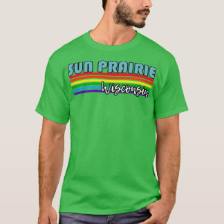 Sun Prairie Wisconsin Pride Sun Prairie LGBT Gift T-shirt