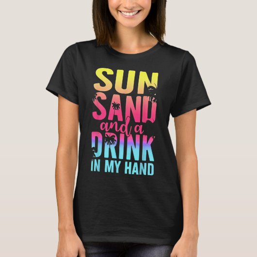 Sun Sand en een Drink in mijn handbediende kruiwag T-shirt (Voorkant)