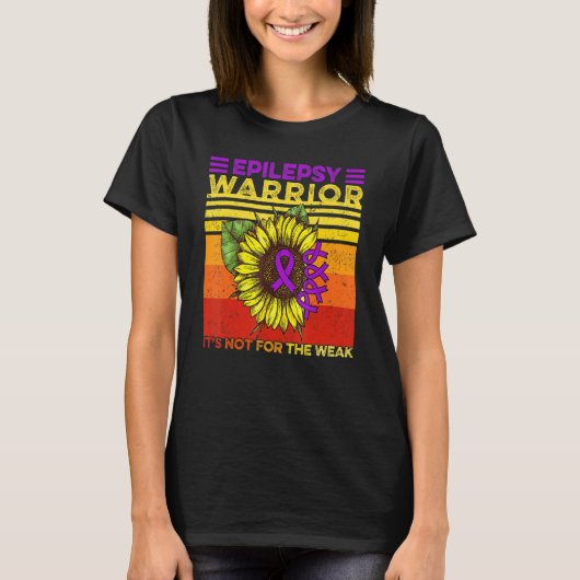 Sunflower Epilepsy Epilepsy It's Not For The Weak  T-shirt (Voorkant)