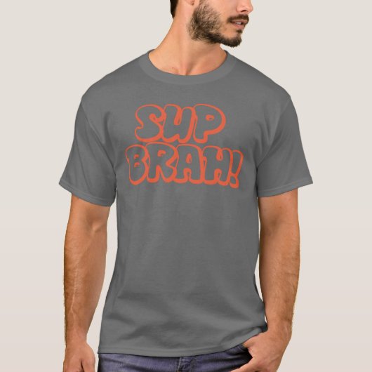SUP BRAH T SHIRT (Voorkant)