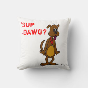 'SUP DAWG ? Coussin Doggy