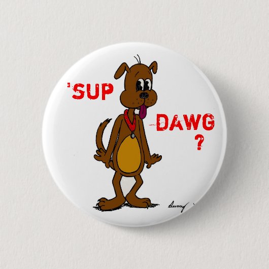 SUP DAWG? Doggy Button (Voorkant)
