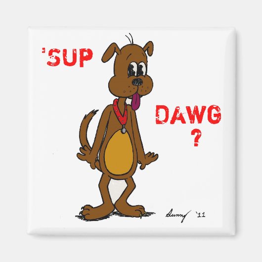 'SUP DAWG ? Doggy Magnet (Devant)