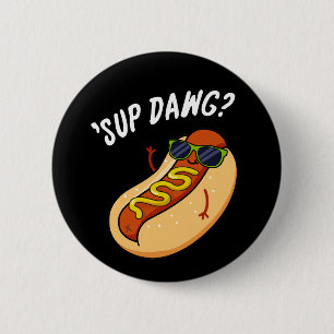 Sup Dawg Funny Hot Dog Pun Dark BG Ronde Button 5,7 Cm