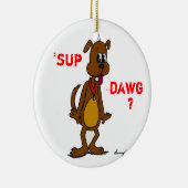 'SUP DAWG ? Ornement de chien (Droite)