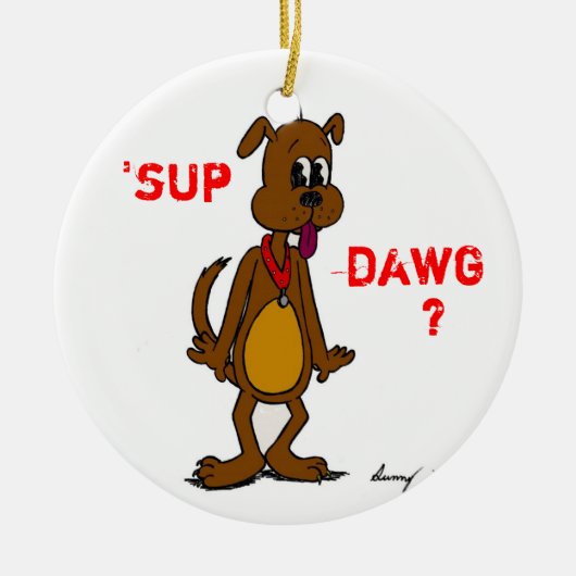 'SUP DAWG ? Ornement de chien (Devant)