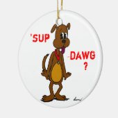 'SUP DAWG ? Ornement de chien (Gauche)