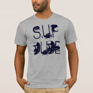 SUP DUDE T-SHIRT
