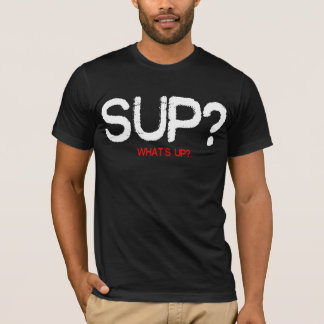 SUP? T-SHIRT
