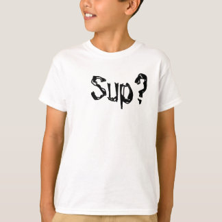 Sup? T-shirt