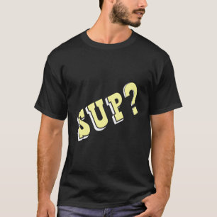 Sup vraagt wat er aan de hand is t-shirt