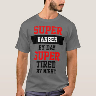 Super Barber per dag Super Tired by Night T-shirt