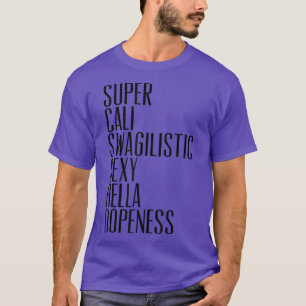 Super Cali Swagilistic Sey Hella T-shirt