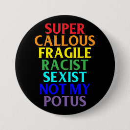 Super Callous Racist niet mijn POTUS, politieke hu Ronde Button 7,6 Cm