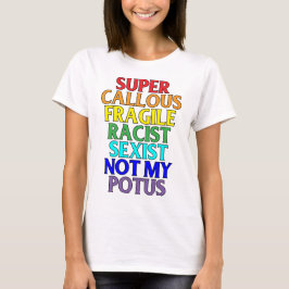 Super Callous Racist niet mijn POTUS, politieke hu T-shirt