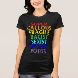 Super Callous Racist niet mijn POTUS, politieke hu T-shirt