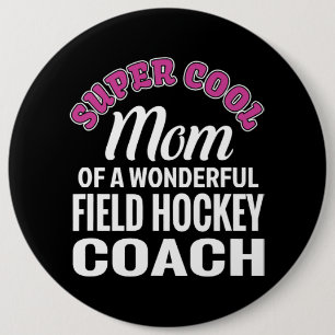 Super Cool Moeder van Field Hockey Coach Grappig c Ronde Button 6,0 Cm