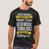 Super Cool Nuclear Medicine Technologist Tshirt Fu (Devant)