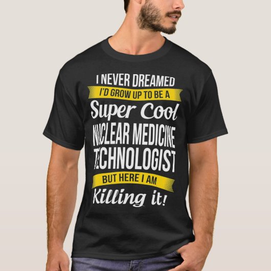 Super Cool Nuclear Medicine Technologist Tshirt Fu (Devant)