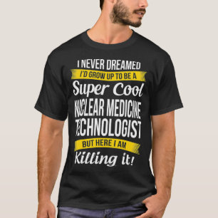 Super Coole Nucleaire Geneeskunde Technoloog Tshir T-shirt
