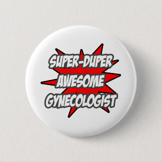 Super duper Geweldige gynaecoloog Ronde Button 5,7 Cm
