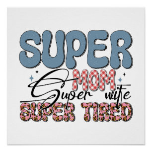 Super mam Super Wife Super Tired Perfect Poster