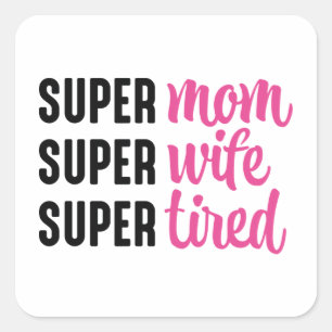 Super mam Super Wife Super Tired Vierkante Sticker