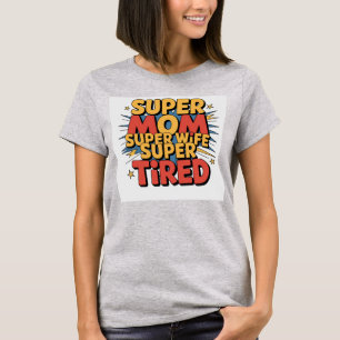 Super Mom, Super Wife, Super TiredT-Shirt T-shirt