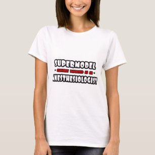 Supermodel ... anesthesioloog t-shirt