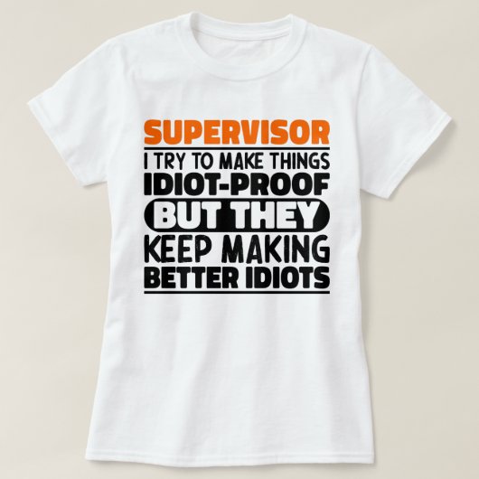 Supervisor Ik Probeer Dingen Grappig Te Maken Koel T-shirt (Design voorkant)