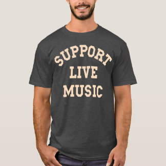 Support Live Music Local Band Local Music Concert T-shirt