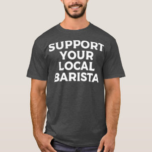 Support voor uw lokale Barista 9 2 T-shirt