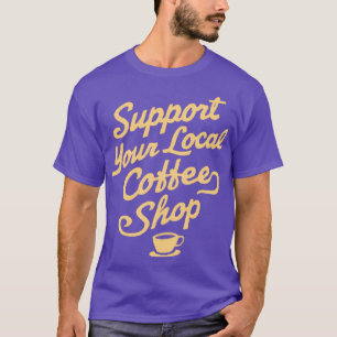 Support voor uw lokale koffiewinkel t-shirt